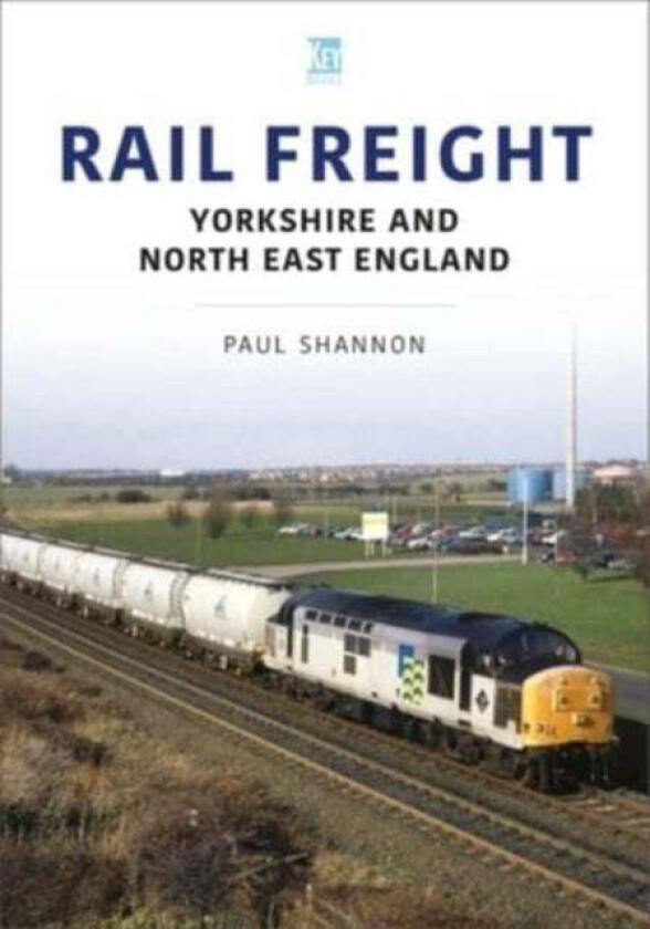 Rail Freight: Yorkshire and North East England av Paul Shannon