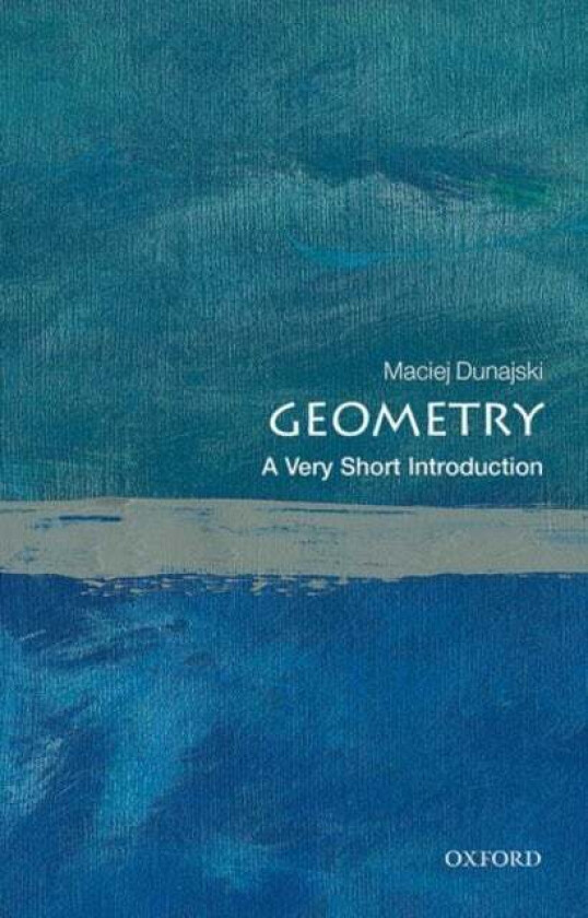 Geometry: A Very Short Introduction av Maciej (Professor of Mathematical Physics University of Cambridge) Dunajski