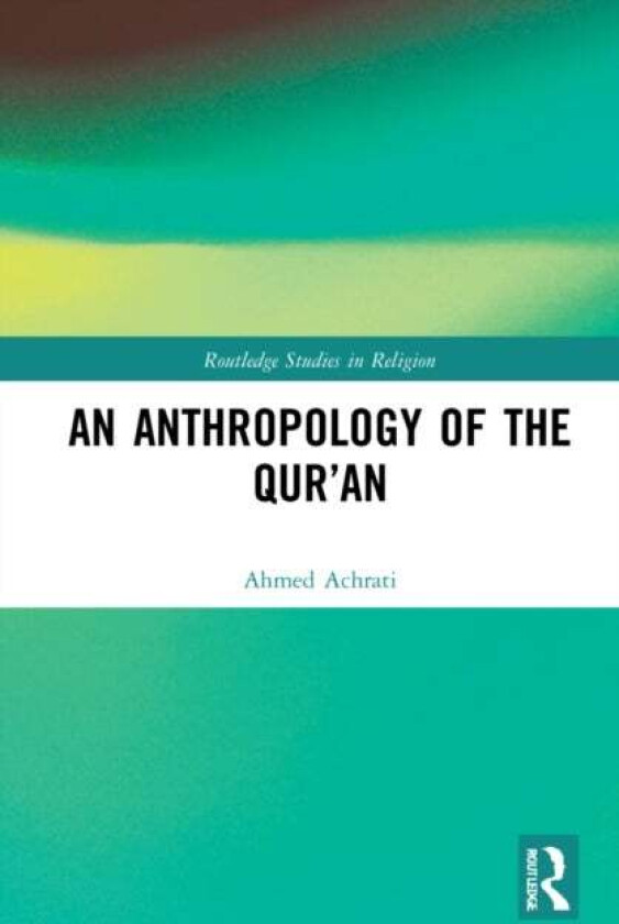 An Anthropology of the Qur'an av Ahmed Achrati