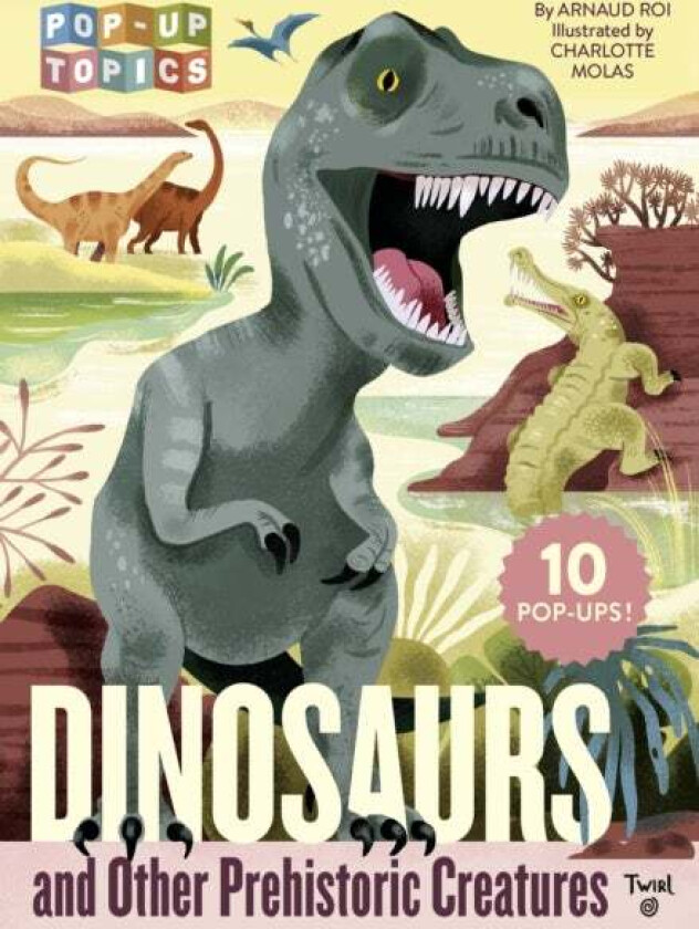 Pop-Up Topics: Dinosaurs and Other Prehistoric Creatures av Arnaud Roi