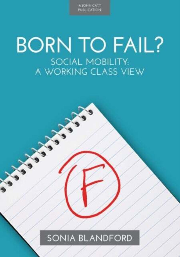 Born to Fail?: Social Mobility: A Working Class View av Sonia Blandford