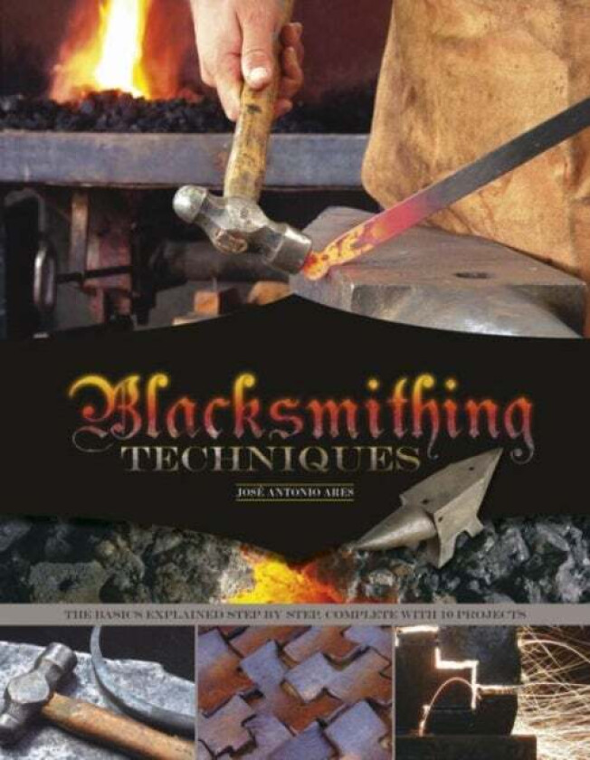 Blacksmithing Techniques av Jose Antonio Ares