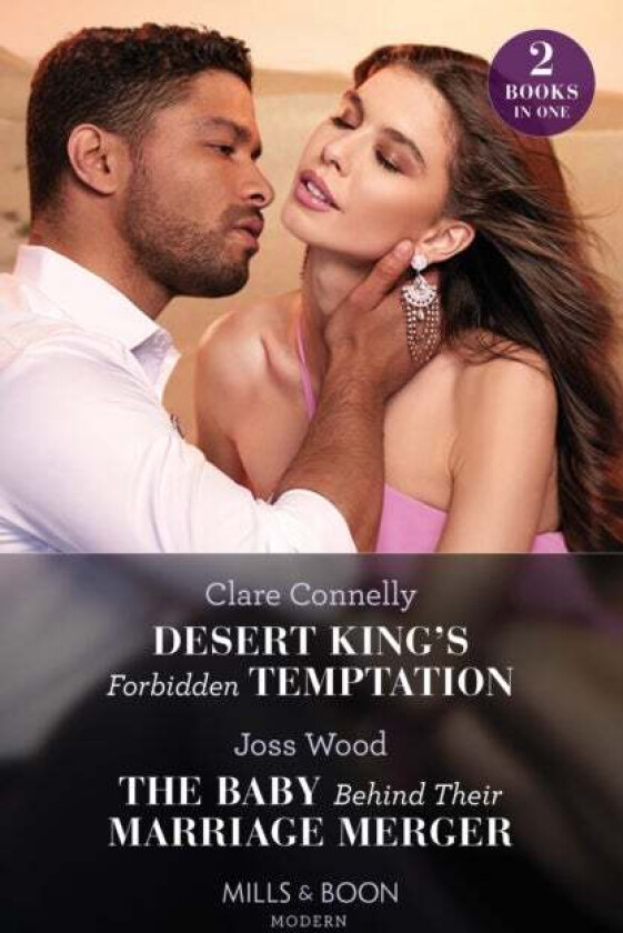 Desert King's Forbidden Temptation / The Baby Behind Their Marriage Merger av Clare Connelly, Joss Wood