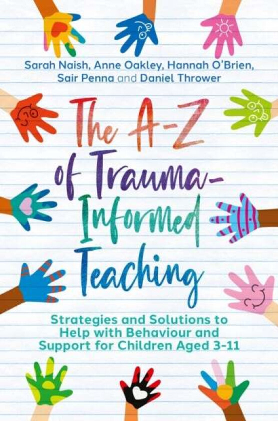 The A-Z of Trauma-Informed Teaching av Sarah Naish, Anne Oakley, Hannah O'Brien, Sair Penna, Daniel Thrower