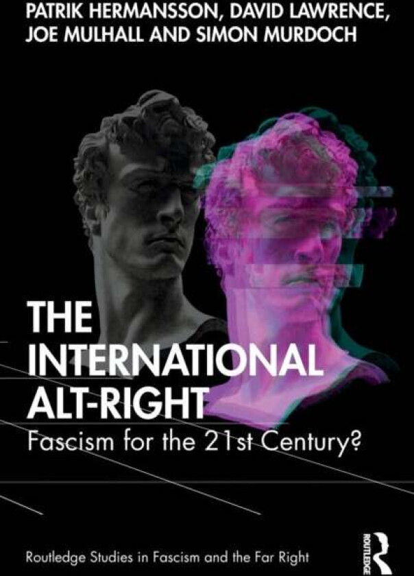 The International Alt-Right av Patrik Hermansson, David Lawrence, Joe (HOPE not hate UK) Mulhall, Simon Murdoch