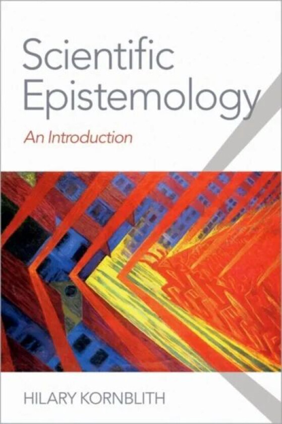 Scientific Epistemology av Hilary (Professor of Philosophy Professor of Philosophy University of Massachusetts Amherst) Kornblith