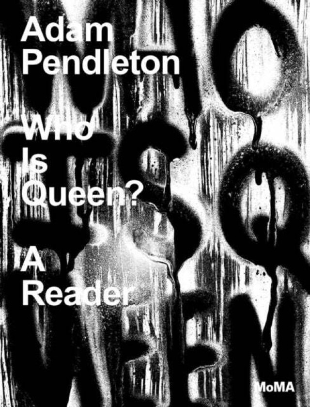 Adam Pendleton: Who Is Queen? A Reader av Stuart Comer, Adrienne Edwards, Danielle A. Jackson, Mario Gooden, Adam Pendleton, Lynne Tillman
