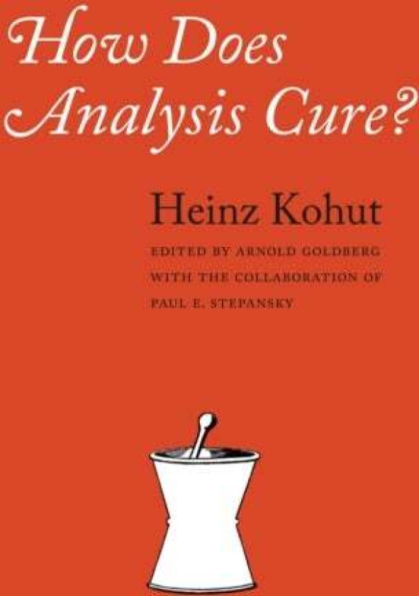 How Does Analysis Cure? av Heinz Kohut