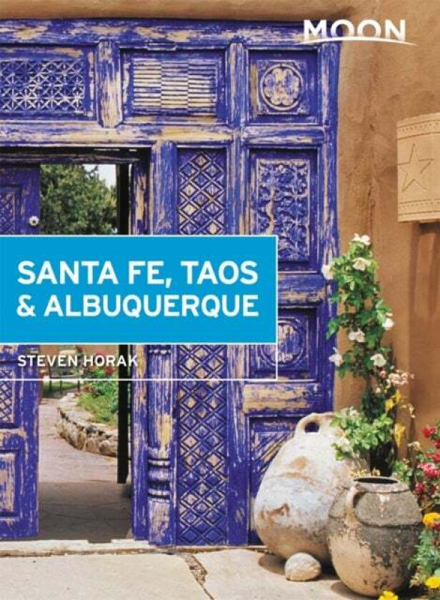 Moon Santa Fe, Taos & Albuquerque (Sixth Edition) av Steven Horak