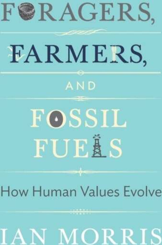 Foragers, Farmers, and Fossil Fuels av Ian Morris