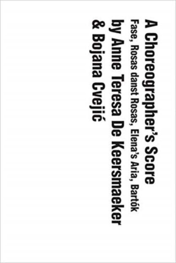 A Choreographer's Score av Anne Teresa De Keersmaeker, Bojana Cvejic