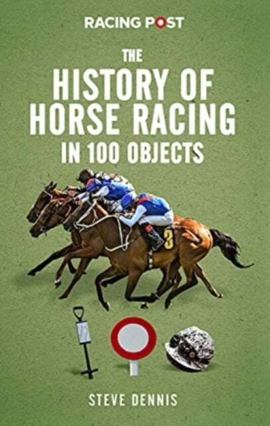 History of Racing in 100 Objects av Steve Dennis