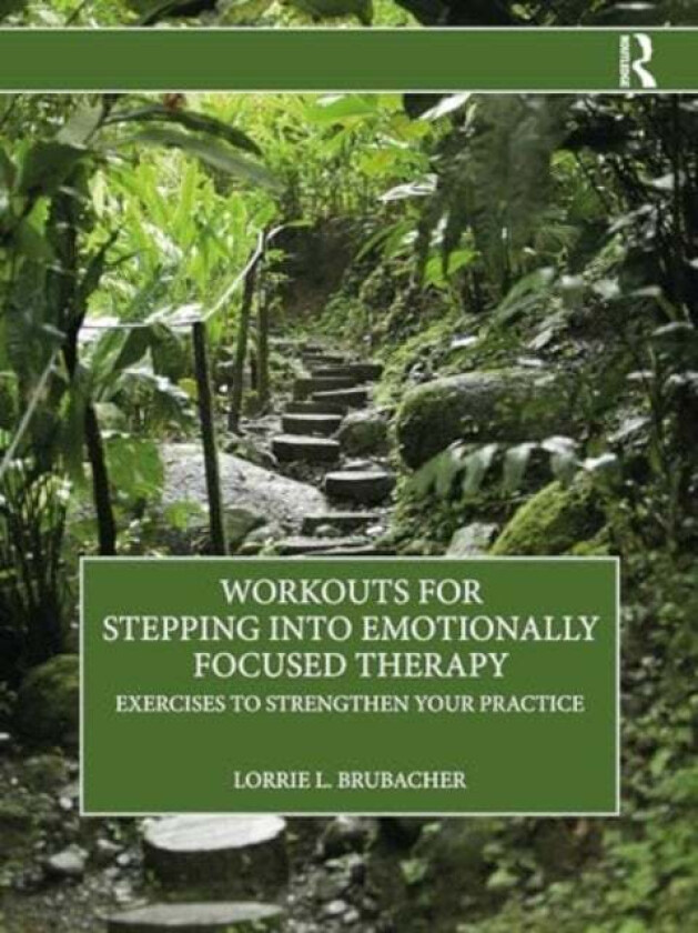 Workouts For Stepping Into Emotionally Focused Therapy Av Lorrie L. Brubacher