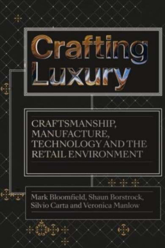 Crafting Luxury av Mark (Visiting Professor and Designer UK) Bloomfield, Shaun (University of Hertfordshire UK) Borstrock, Silvio (University of Hertf