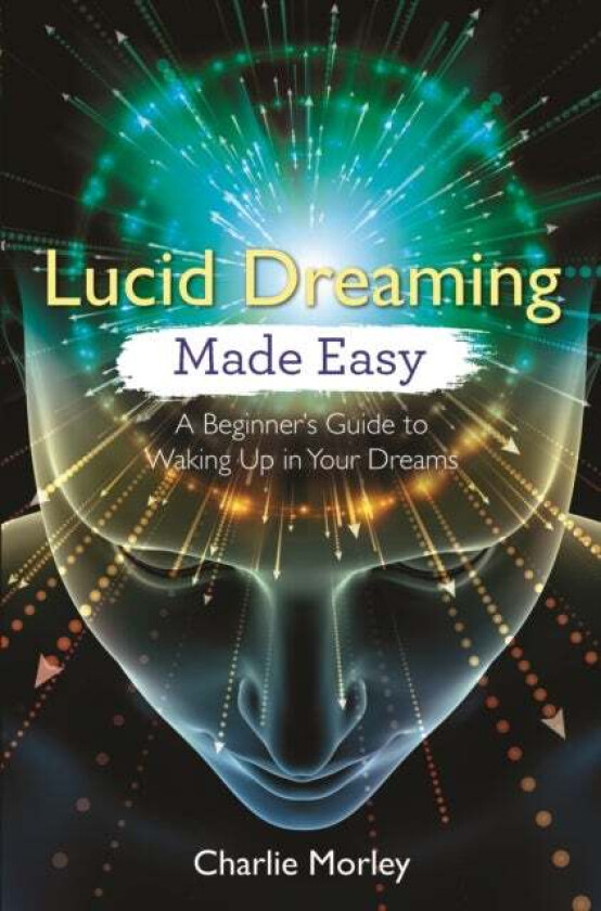 Lucid Dreaming Made Easy av Charlie Morley
