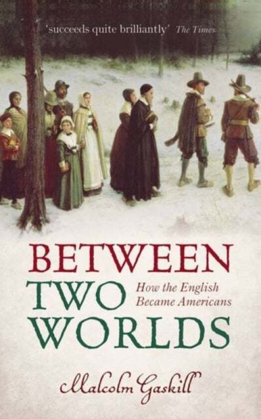 Between Two Worlds av Malcolm (Professor of Early Modern History University of East Anglia) Gaskill