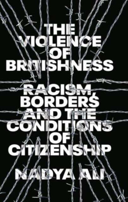 The Violence of Britishness av Nadya Ali