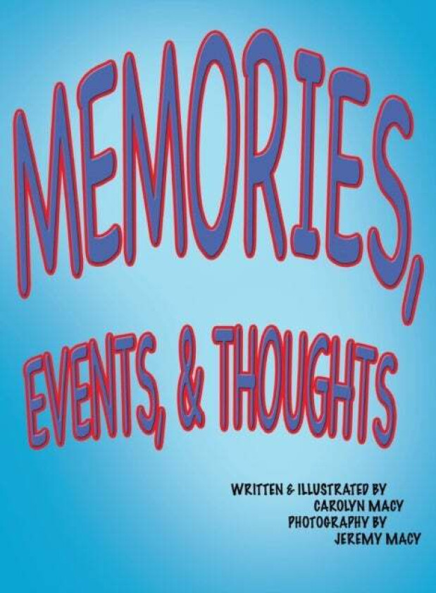 Memories, Events, & Thoughts av Carolyn Macy, Jeremy Macy