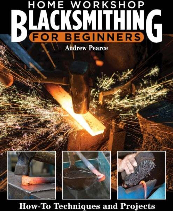 Home Workshop Blacksmithing for Beginners av Andrew Pearce
