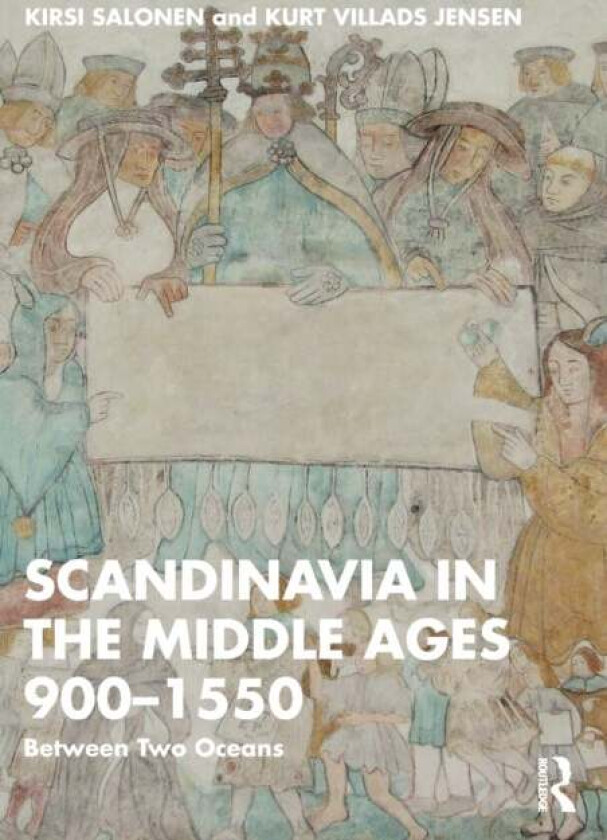 Scandinavia in the Middle Ages 900-1550 av Kirsi Salonen, Kurt Villads Jensen