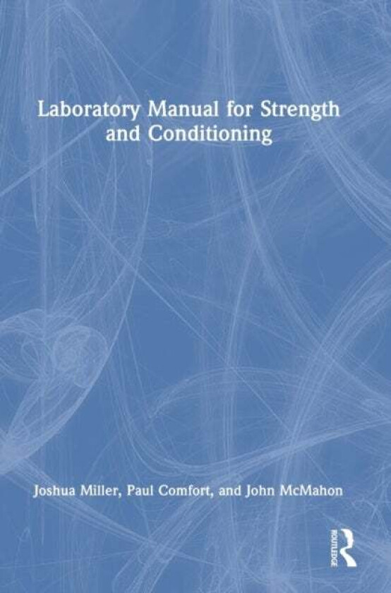 Laboratory Manual for Strength and Conditioning av Joshua (University of Miami Miller School of Medicine Miami FL US) Miller, Paul (University of Salf
