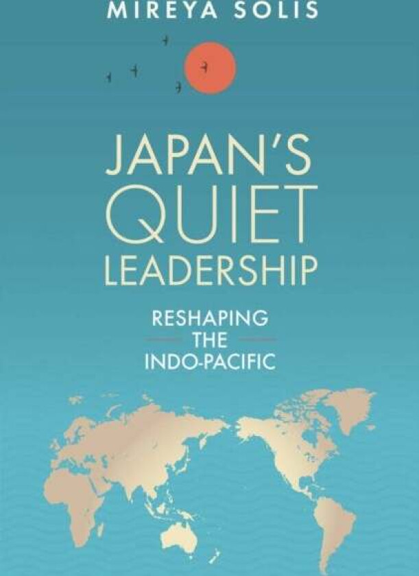 Japan¿s Quiet Leadership av Mireya Solis
