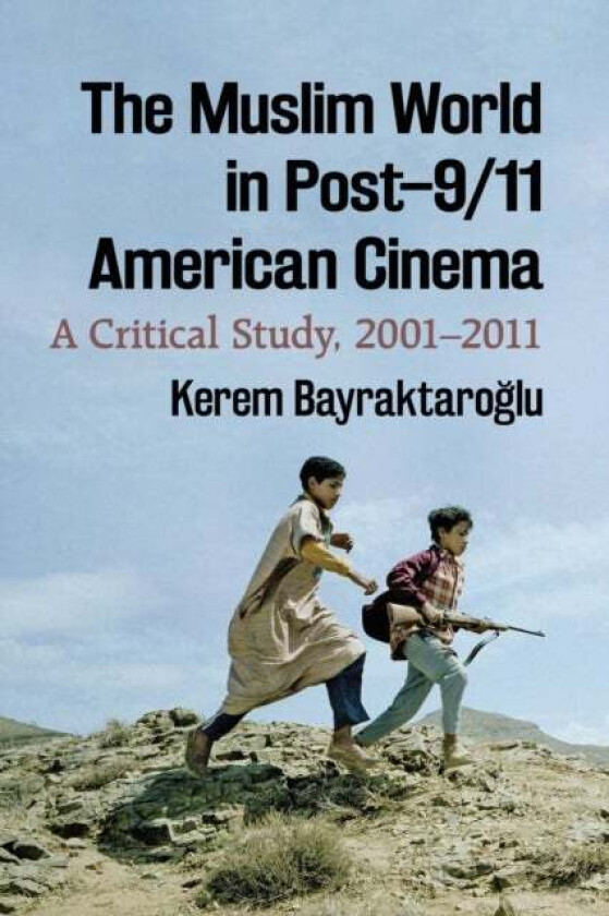 The Muslim World in Post-9/11 American Cinema av Kerem Bayraktaroglu
