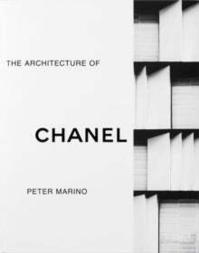 Peter Marino: The Architecture of Chanel av Peter Marino