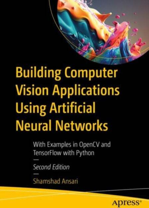 Building Computer Vision Applications Using Artificial Neural Networks av Shamshad Ansari