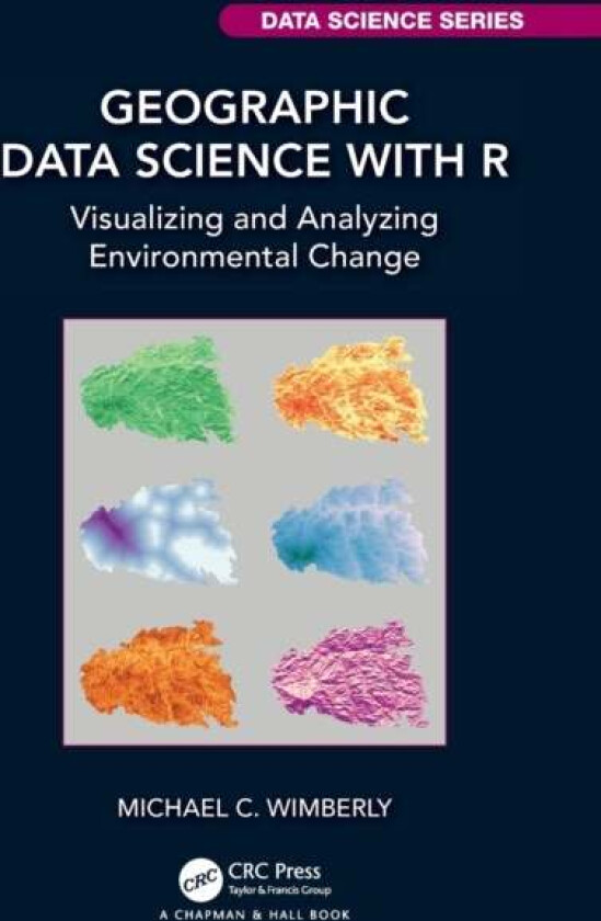 Geographic Data Science with R av Michael C. (The University of Oklahoma USA) Wimberly