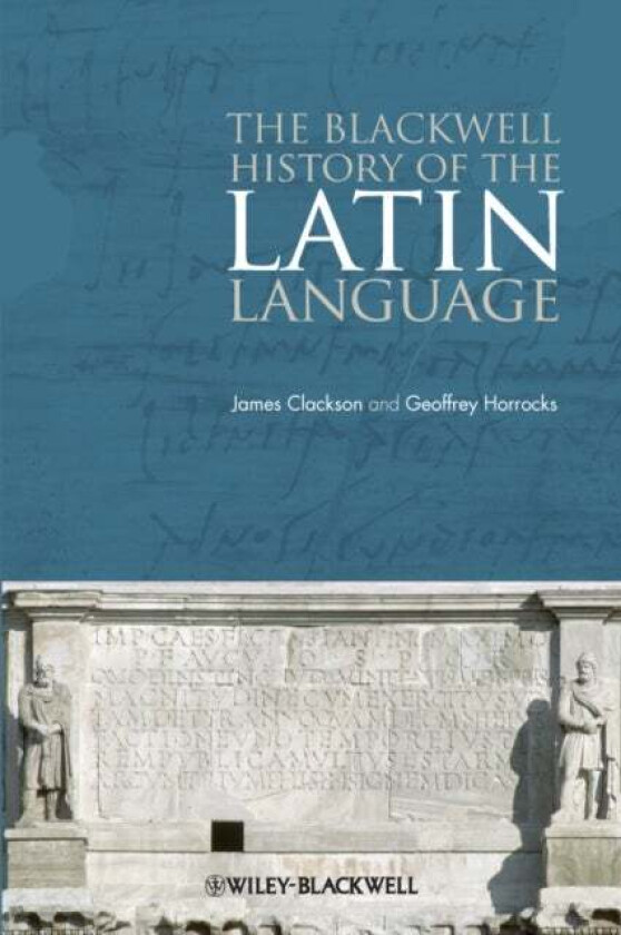 The Blackwell History of the Latin Language av James (University of Cambridge UK) Clackson, Geoffrey (University of Cambridge UK) Horrocks