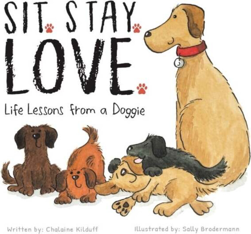 Sit. Stay. Love. Life Lessons from a Doggie av Chalaine Kilduff