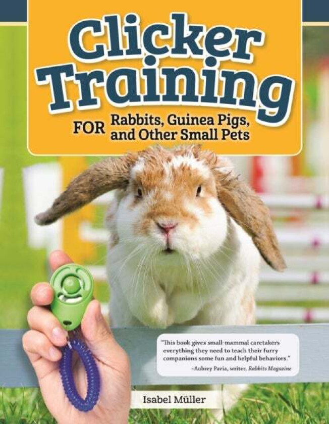 Clicker Training for Rabbits, Hamsters, and Other Pets av Isabel Muller