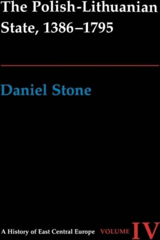 The Polish-Lithuanian State, 1386-1795 av Daniel Z. Stone