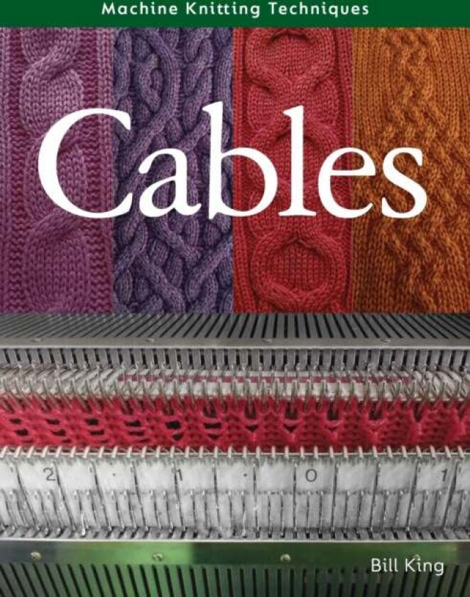 Machine Knitting Techniques: Cables av Bill King