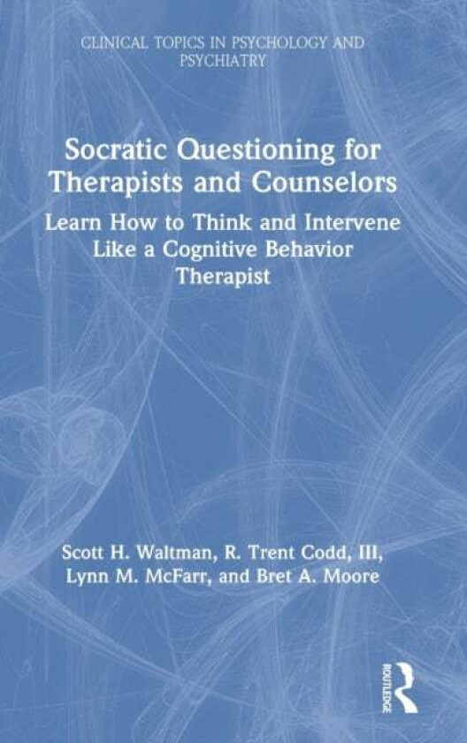 Socratic Questioning for Therapists and Counselors av Scott H. (Center for Dialectical and Cognitive Behavior Therapy Texas USA) Waltman, III R. Trent