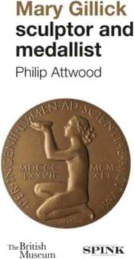 Mary Gillick: Sculptor and Medallist av Philip Attwood