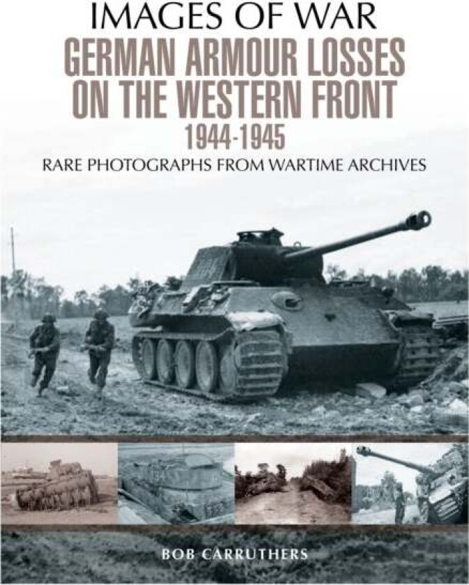 German Armour Losses on the Western Front from 1944 - 1945 av Bob Carruthers