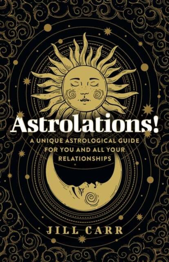 Astrolations! ¿ A unique astrological guide for you and all your relationships av Jill Carr