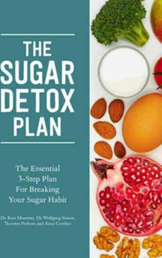 The Sugar Detox Plan - The Essential 3-Step Plan for Breaking Your Sugar Habit