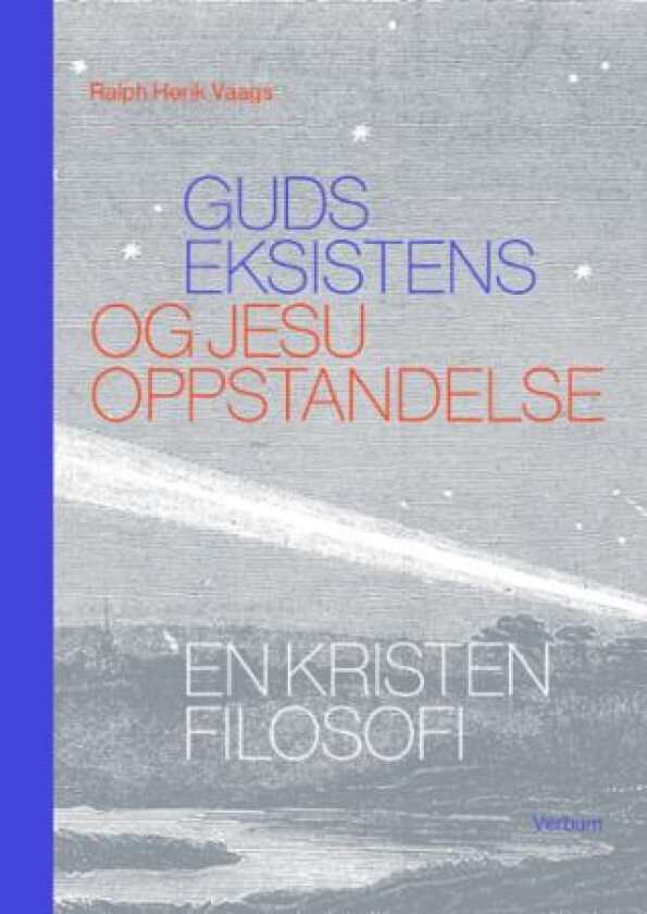 Guds eksistens og Jesu oppstandelse av Ralph Henk Vaags