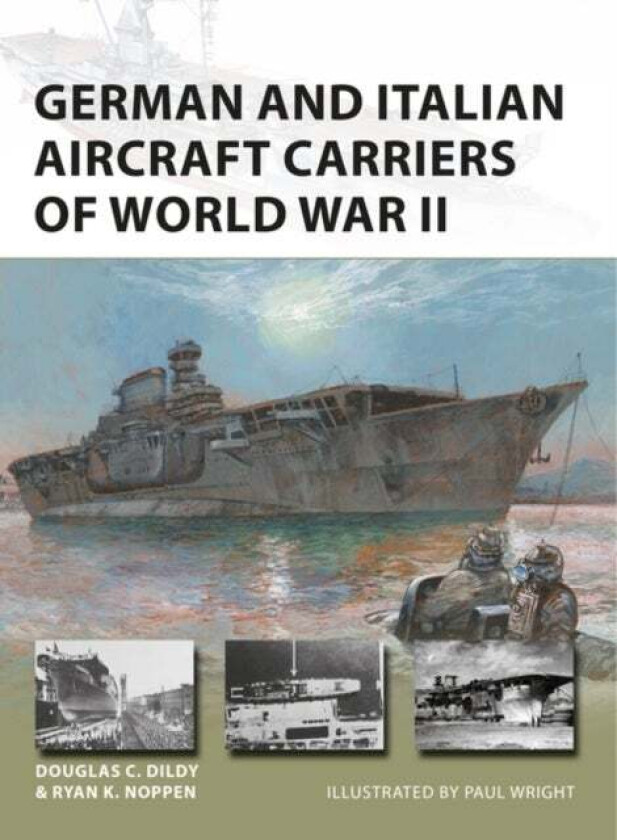 German and Italian Aircraft Carriers of World War II av Ryan K. Noppen, Douglas C. Dildy