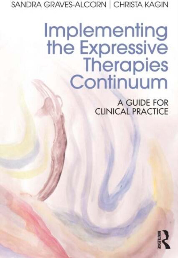 Implementing the Expressive Therapies Continuum av Sandra (University of Louisville USA) Graves-Alcorn, Christa Kagin