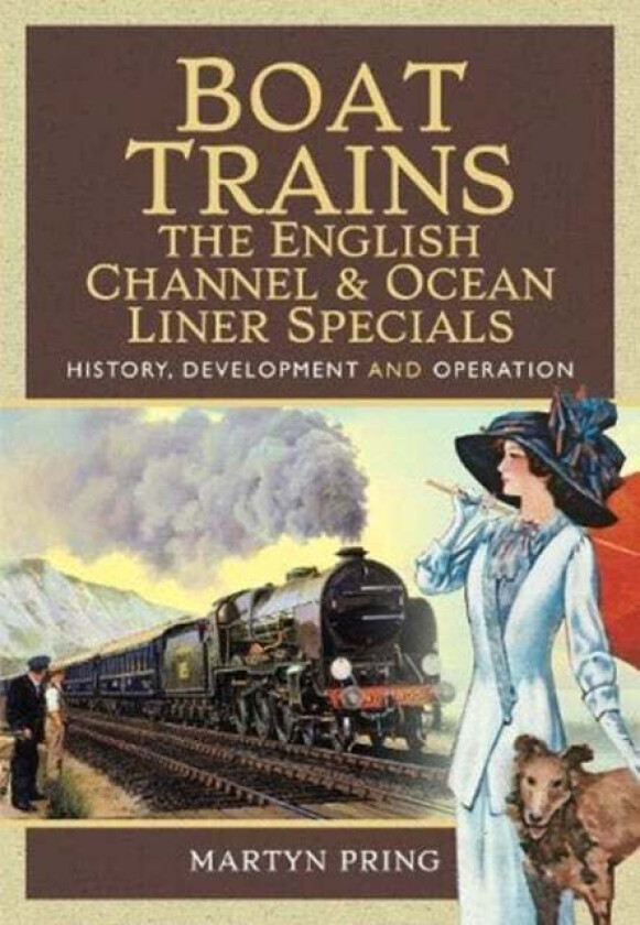 Boat Trains - The English Channel and Ocean Liner Specials av Martyn Pring