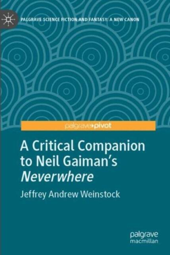 A Critical Companion to Neil Gaiman's "Neverwhere" av Jeffrey Andrew Weinstock