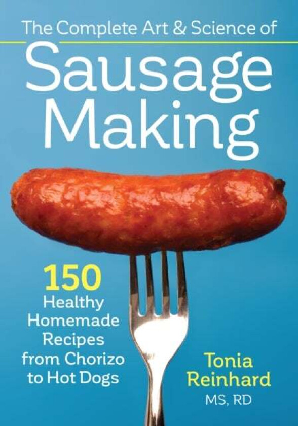 Complete Art and Science of Sausage Making av Tonia Reinhard