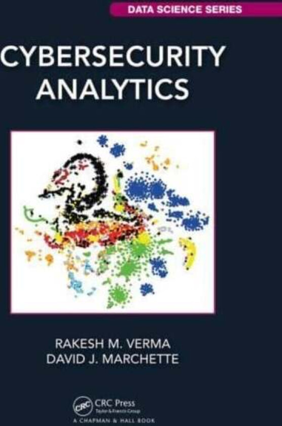 Cybersecurity Analytics av Rakesh M. (University of Houston Texas USA) Verma, David J. (Naval Surface Warfare Center Dahlgren Virginia USA) Marchette