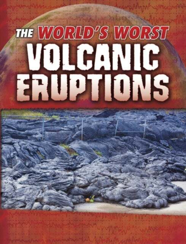 The World's Worst Volcanic Eruptions av Tracy Nelson Maurer