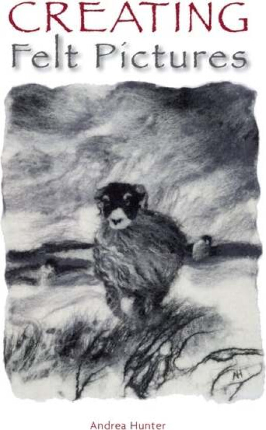Creating Felt Pictures av Andrea Hunter