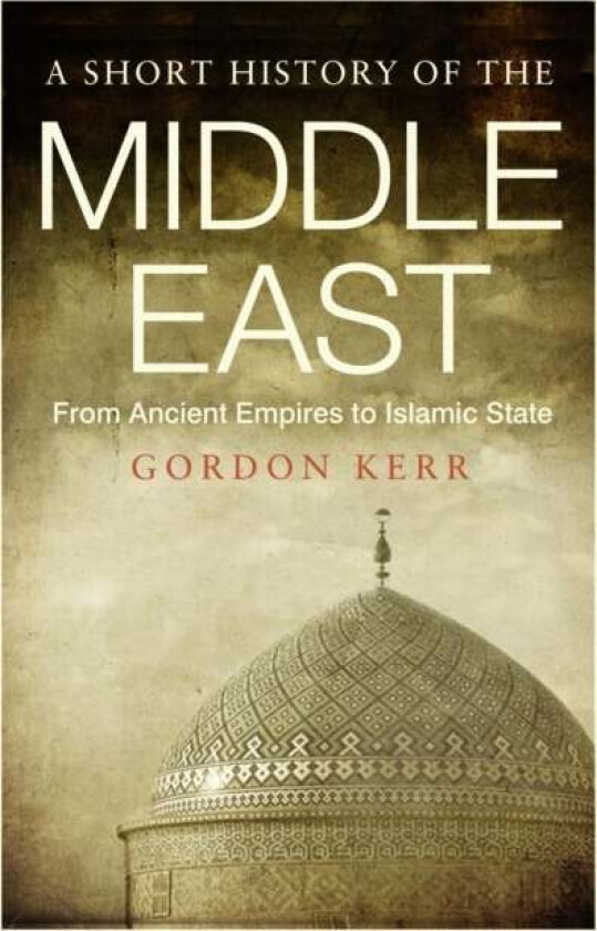 A Short History of the Middle East av Gordon Kerr